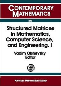 Structured matrices in mathematics, computer science, and engineering : proceedings of an AMS-IMS-SIAM joint summer research conference, University of Colorado, Boulder, June 27-July 1, 1999