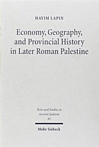 Economy, Geography, and Provincial History in Later Roman Palestine (Hardcover)