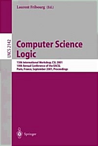 Computer Science Logic: 15th International Workshop, CSL 2001. 10th Annual Conference of the Eacsl, Paris, France, September 10-13, 2001 Proce (Paperback, 2001)