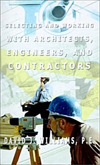 Selecting and Working With Architects, Engineers, and Contractors (Paperback)