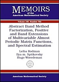 Abstract Band Method Via Factorization, Positive and Band Extensions of Multivariable Almost Periodic Matrix Functions, and Spectral Estimation (Paperback)