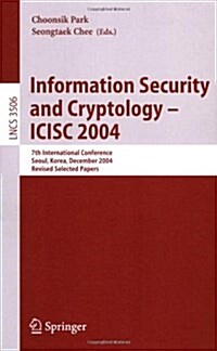 Information Security and Cryptology - Icisc 2004: 7th International Conference, Seoul, Korea, December 2-3, 2004, Revised Selected Papers (Paperback, 2005)