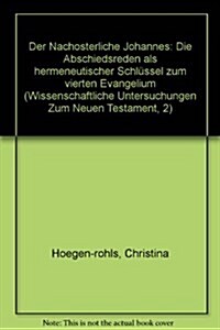 Der Nachosterliche Johannes: Die Abschiedsreden ALS Hermeneutischer Schlussel Zum Vierten Evangelium (Paperback)