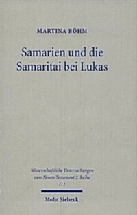 Samarien Und Die Samaritai Bei Lukas: Eine Studie Zum Religionshistorischen Und Traditionsgeschichtlichen Hintergrund Der Lukanischen Samarientexte Un (Paperback)