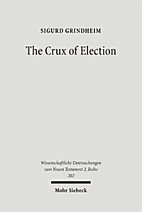 The Crux of Election: Pauls Critique of the Jewish Confidence in the Election of Israel (Paperback)