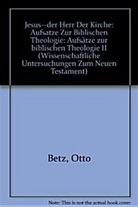 Jesus, der Herr der Kirche : Aufsa?tze zur biblischen Theologie II / von Otto Betz