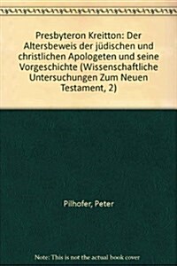Presbyteron Kreitton: Der Altersbeweis Der Judischen Und Christlichen Apologeten Und Seine Vorgeschichte (Paperback)