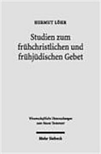 Studien Zum Fruhchristlichen Und Fruhjudischen Gebet: Eine Untersuchung Zu 1 Clem 59 Bis 61 in Seinem Literarischen, Historischen Und Theologischen Ko (Hardcover)