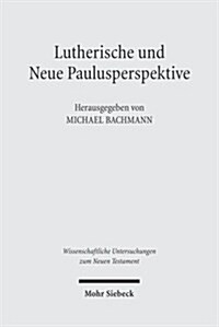 Lutherische Und Neue Paulusperspektive: Beitrage Zu Einem Schlusselproblem Der Gegenwartigen Exegetischen Diskussion (Hardcover)