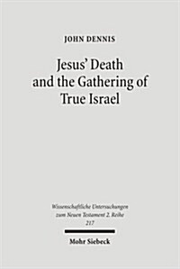 Jesus Death and the Gathering of True Israel: The Johannine Appropriation of Restoration Theology in the Light of John 11.47-52 (Paperback)