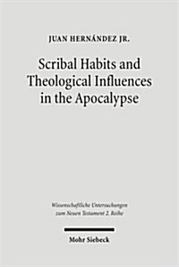 Scribal Habits and Theological Influences in the Apocalypse: The Singular Readings of Sinaiticus, Alexandrinus, and Ephraemi (Paperback)