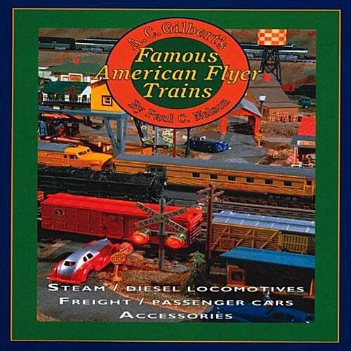 A.C. Gilberts Famous American Flyer Trains (Hardcover)