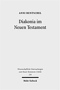 Diakonia Im Neuen Testament: Studien Zur Semantik Unter Besonderer Berucksichtigung Der Rolle Von Frauen (Paperback)