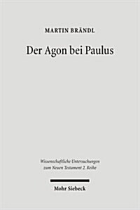 Der Agon Bei Paulus: Herkunft Und Profil Paulinischer Agonmetaphorik (Paperback)