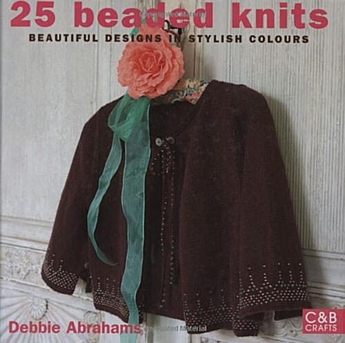 25 Beaded Knits : Beautiful Beaded Knits in Stylish Colours (Hardcover)