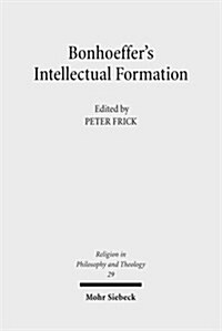 Bonhoeffers Intellectual Formation: Theology and Philosophy in His Thought (Paperback)