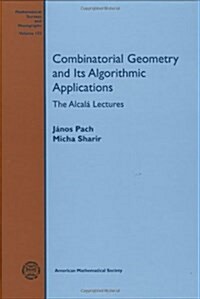 Combinatorial Geometry and Its Algorithmic Applications: The Alcala Lectures (Hardcover)
