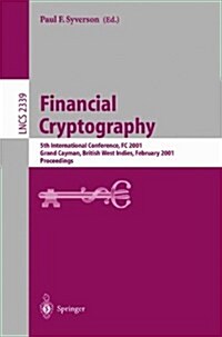 Financial Cryptography: 5th International Conference, FC 2001, Grand Cayman, British West Indies, February 19-22, 2001. Proceedings (Paperback, 2002)