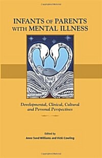 Infants of Parents with Mental Illness: Developmental, Clinical, Cultural, and Personal Perspectives (Paperback, General)