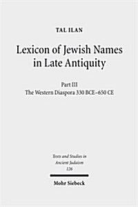 Lexicon of Jewish Names in Late Antiquity: Part III: The Western Diaspora, 330 Bce - 650 Ce (Hardcover)