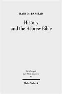 History and the Hebrew Bible: Studies in Ancient Israelite and Ancient Near Eastern Historiography (Hardcover)