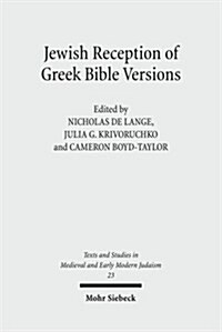 Jewish Reception of Greek Bible Versions: Studies in Their Use in Late Antiquity and the Middle Ages (Hardcover)