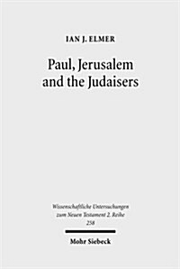 Paul, Jerusalem and the Judaisers: The Galatian Crisis in Its Broadest Historical Context (Paperback)