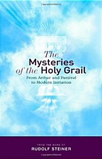 The Mysteries of the Holy Grail : from Arthur and Parzival to Modern Initiation (Paperback)