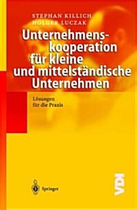 Unternehmenskooperation F? Kleine Und Mittelst?dische Unternehmen: L?ungen F? Die Praxis (Hardcover, 2003)