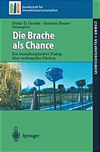 Die Brache ALS Chance: Ein Transdisziplin?er Dialog ?er Verbrauchte Fl?hen (Paperback, 2003)