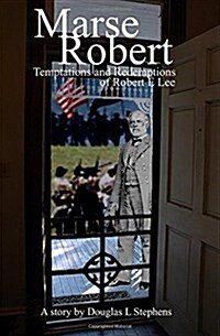 Marse Robert: Temptations and Redemptions of Robert E Lee (Paperback)