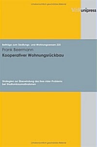 Kooperativer Wohnungsruckbau: Strategien Zur Uberwindung Des Free-Rider-Problems Bei Stadtumbaumassnahmen (Paperback)