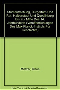 Stadtentstehung, Burgertum Und Rat: Halberstadt Und Quedlinburg Bis Zur Mitte Des 14. Jahrhunderts (Hardcover)