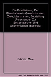 Die Privatisierung Der Eisenbahnen in Grossbritannien: Ziele, Massnamen, Beurteilung (Paperback)