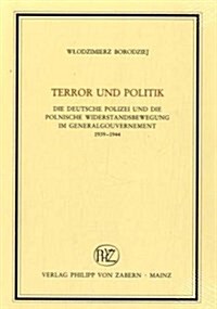 Terror Und Politik: Die Deutsche Polizei Und Die Polnische Widerstandsbewegung Im Generalgouvernement 1939-1944 (Paperback)