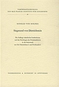 Siegmund Von Dietrichstein: Die Anfange Standischer Institutionen Und Das Eindringen Des Protestantismus in Die Steiermark in Der Zeit Maximilians (Paperback)