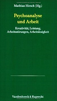 Psychoanalyse Und Arbeit: Kreativitat, Leistung, Arbeitsstorungen, Arbeitslosigkeit (Paperback)