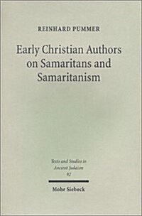 Early Christian Authors on Samaritans and Samaritanism: Texts, Translations and Commentary (Hardcover)