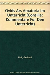 Ovids Ars Amatoria Im Unterricht (Paperback)