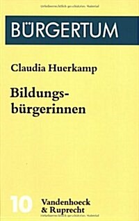 Bildungsburgerinnen: Frauen Im Studium Und in Akademischen Berufen, 1900-1945 (Paperback)