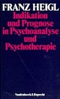 Indikation Und Prognose in Psychoanalyse Und Psychotherapie: Fur Die Praxis Des Arztes, Psychotherapeuten Und Klinischen Psychologen (Paperback)