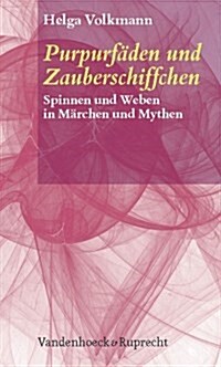 Purpurfaden Und Zauberschiffchen: Spinnen Und Weben in Marchen Und Mythen (Hardcover)