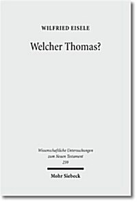 Welcher Thomas?: Studien Zur Text- Und Uberlieferungsgeschichte Des Thomasevangeliums (Hardcover)