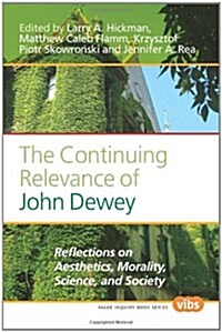 The Continuing Relevance of John Dewey: Reflections on Aesthetics, Morality, Science, and Society (Paperback)