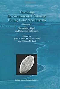 Tracking Environmental Change Using Lake Sediments: Volume 3: Terrestrial, Algal, and Siliceous Indicators (Paperback, 2001)