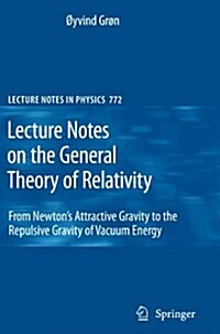 Lecture Notes on the General Theory of Relativity: From Newtons Attractive Gravity to the Repulsive Gravity of Vacuum Energy (Paperback)