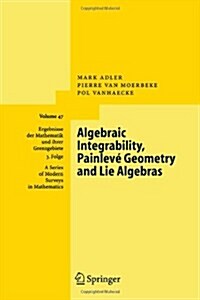 Algebraic Integrability, Painlev?Geometry and Lie Algebras (Paperback)