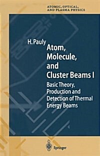 Atom, Molecule, and Cluster Beams I: Basic Theory, Production and Detection of Thermal Energy Beams (Paperback)