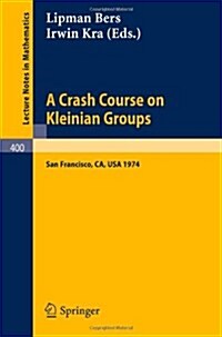 A Crash Course on Kleinian Groups: Lectures Given at a Special Session at the January 1974 Meeting of the American Mathematical Society at San Francis (Paperback, 1974)