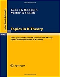 Topics in K-Theory: The Equivariant K?neth Theorem in K-Theory. Dyer-Lashof Operations in K-Theory (Paperback, 1975)